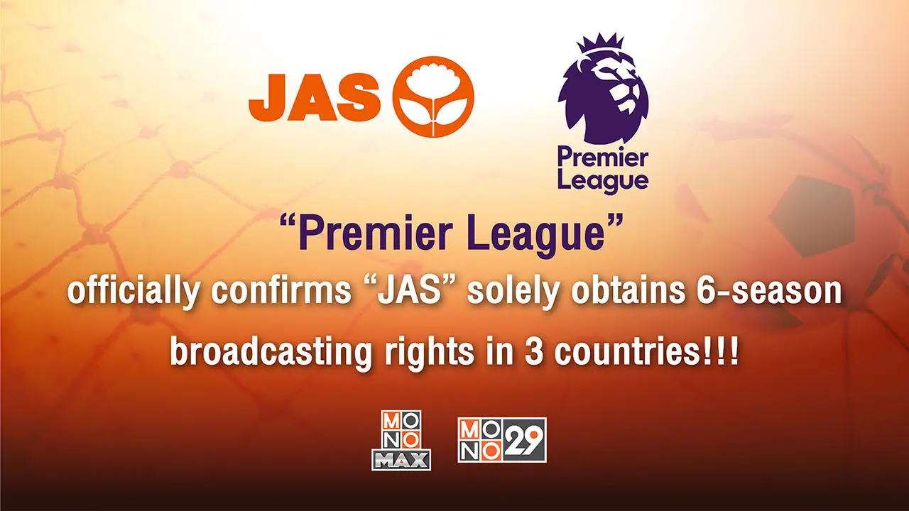 “Premier League” officially confirms   “JAS” solely obtains 6-season broadcasting rights in 3 countries!!! 